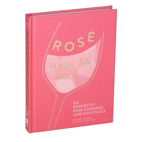 Rose Made Me Do It: 60 Perfectly Pink Punches and Cocktails