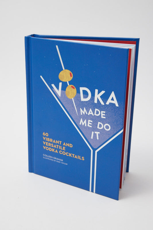 Vodka Made Me Do It: 60 Vibrant and Versatile Vodka Cocktails